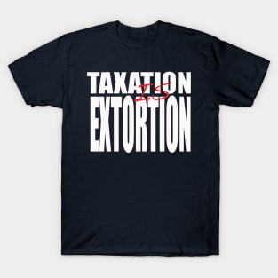 Taxation is Extortion T-Shirt